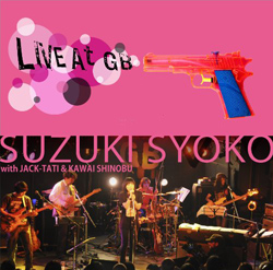 SUZUKI SYOKO with JACK-TATI & KAWAI SHINOBU LIVE AT GB